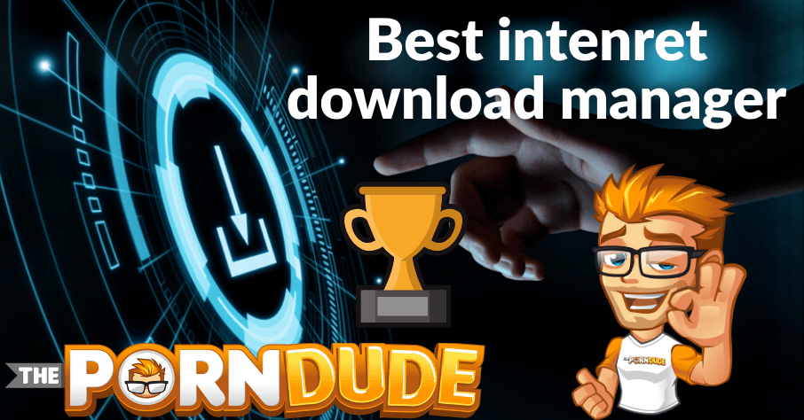 Downloade Pono - Best internet download manager | Porn Dude â€“ Blog