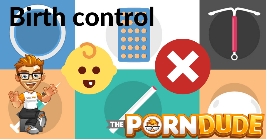 Safe sex: most used methods of birth control | Porn Dude â€“ Blog