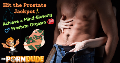 Hit the Prostate Jackpot: Achieve a Mind-Blowing Prostate Orgasm