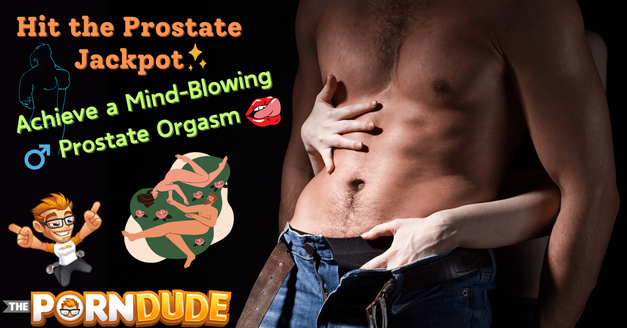 Hit the Prostate Jackpot Achieve a Mind Blowing Prostate Orgasm