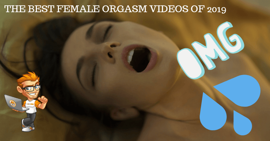 2019 lo mejor videos porno compilacion A Compilation Of The Best Female Orgasm Videos Of 2019 Porn Dude Blog