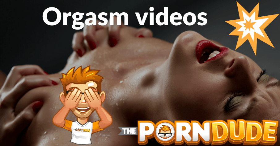 Best of the big orgasm videos 2020 edition Porn Dude