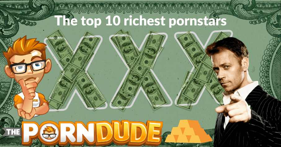 Making Money Selling Sex The Top 10 Richest Pornstars