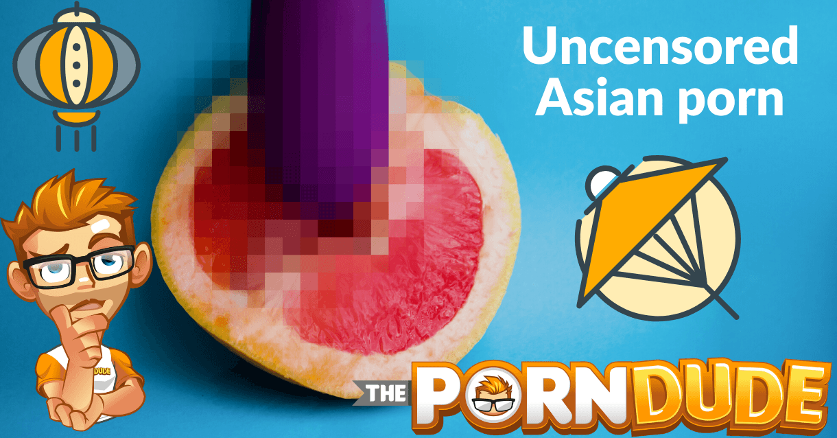 Where can you watch uncensored Asian porn? Porn Dude