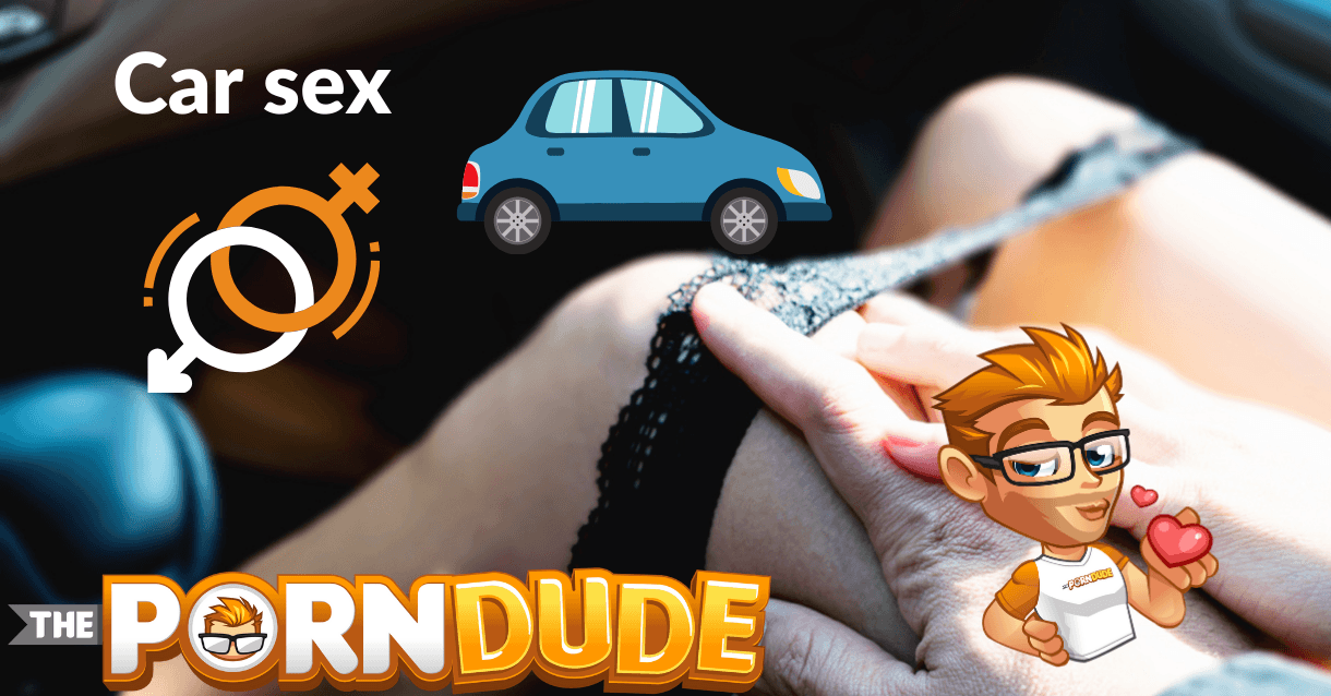 Gettin' busy backseat â€“ here are the best car sex videos | Porn Dude â€“ Blog