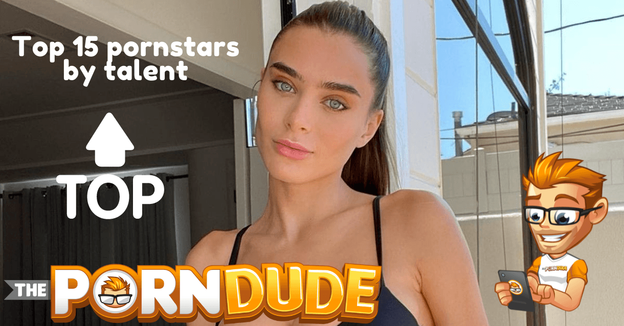 Top 15 pornstars by talent | Porn Dude â€“ Blog