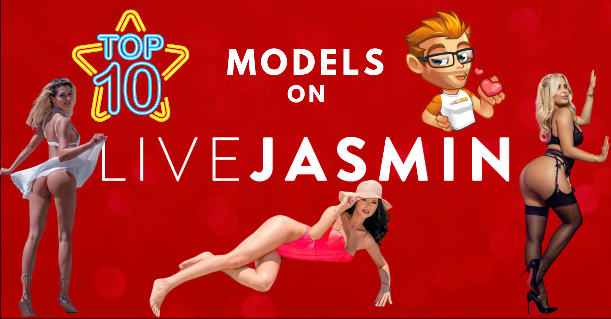 The TOP 10 LiveJasmin models are...