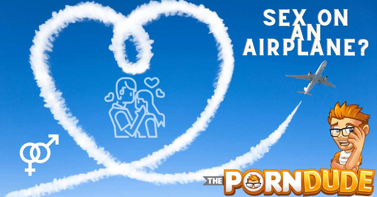 The Mile High Club How to Have Sex on an Airplane Your Ultimate Guide