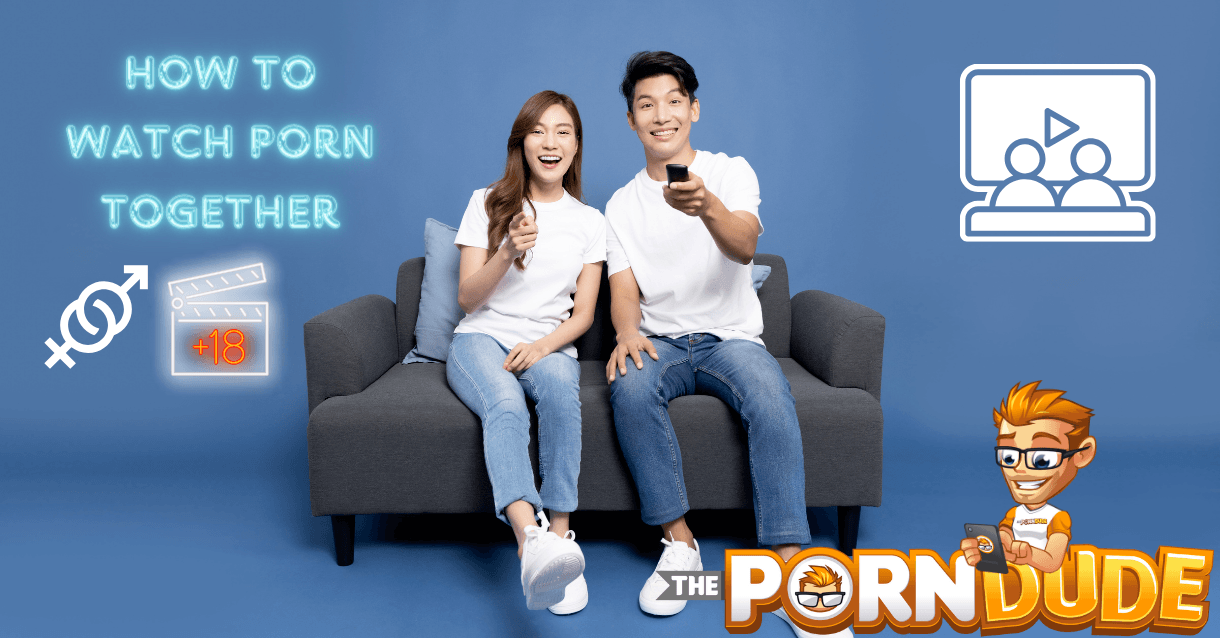 how to watch porn with your girlfriend enjoy it together 1