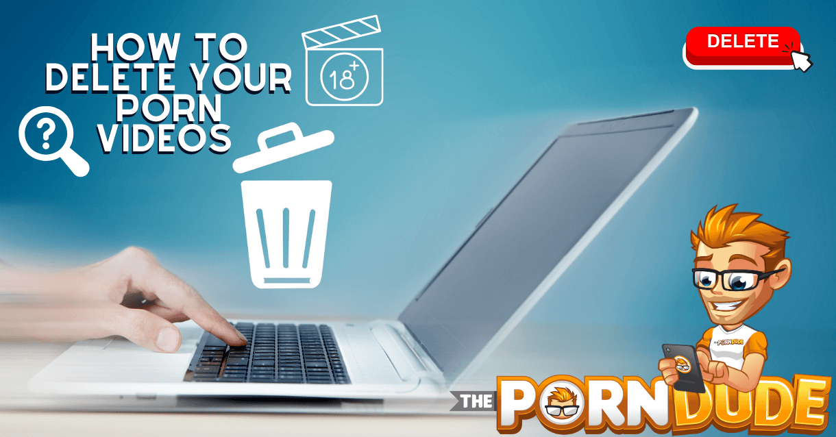 How to Delete Your Porn Videos Off the Web An Indispensable Guide