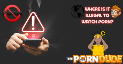 Where in the World is it Illegal to Watch Porn? Your Ultimate Guide