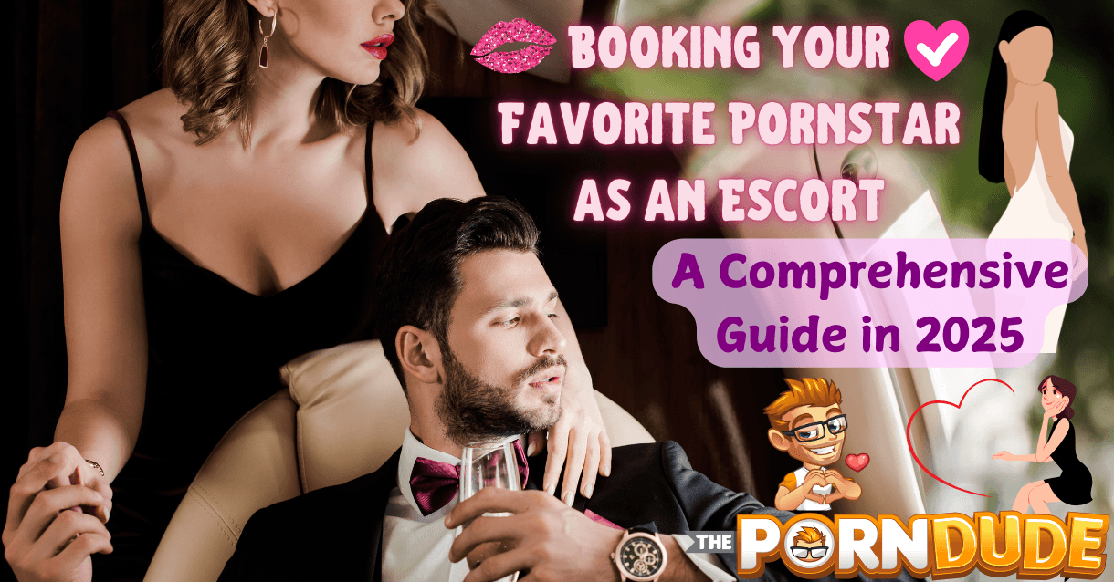 Booking Your Favorite Pornstar as an Escort A Comprehensive Guide in 2025