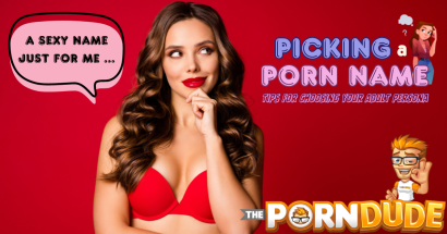 Picking a Porn Name: Pro Tips for Choosing Your Adult Film Persona