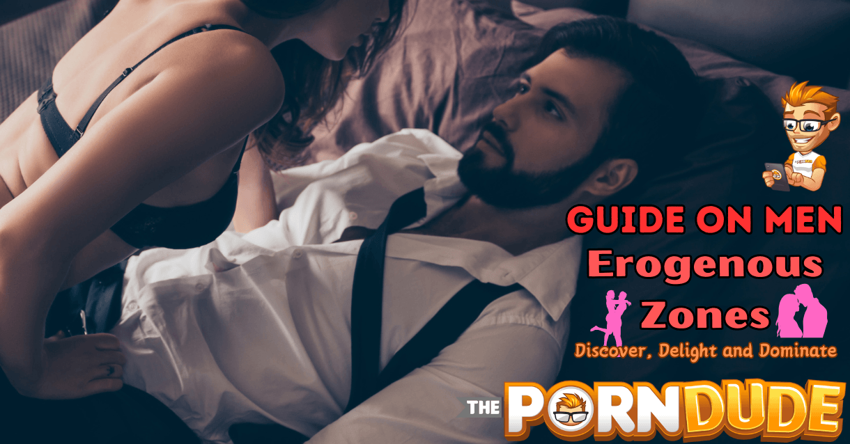 Guide on Men Erogenous Zones: Discover, Delight, and Dominate