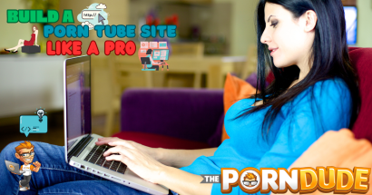 How to Build a Porn Tube Site Like a Pro: Become Your Own Webmaster