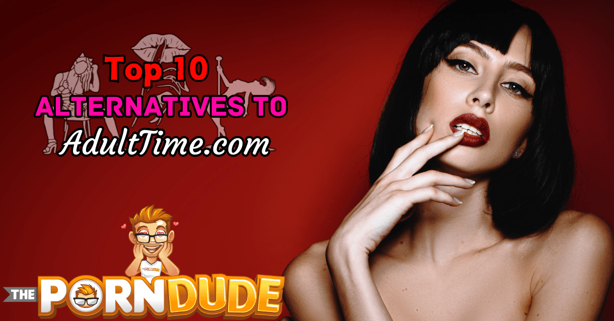 The Top 10 Alternatives To AdultTime.com – The Ultimate Guide For Your Adult Viewing Pleasure The Top 10 Alternatives To AdultTime.com – The Ultimate Guide For Your Adult Viewing Pleasure