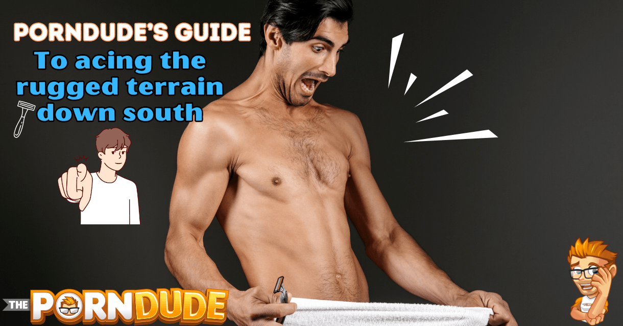 Unleashing The PornDudes Guide to Acing the Rugged Terrain Down South