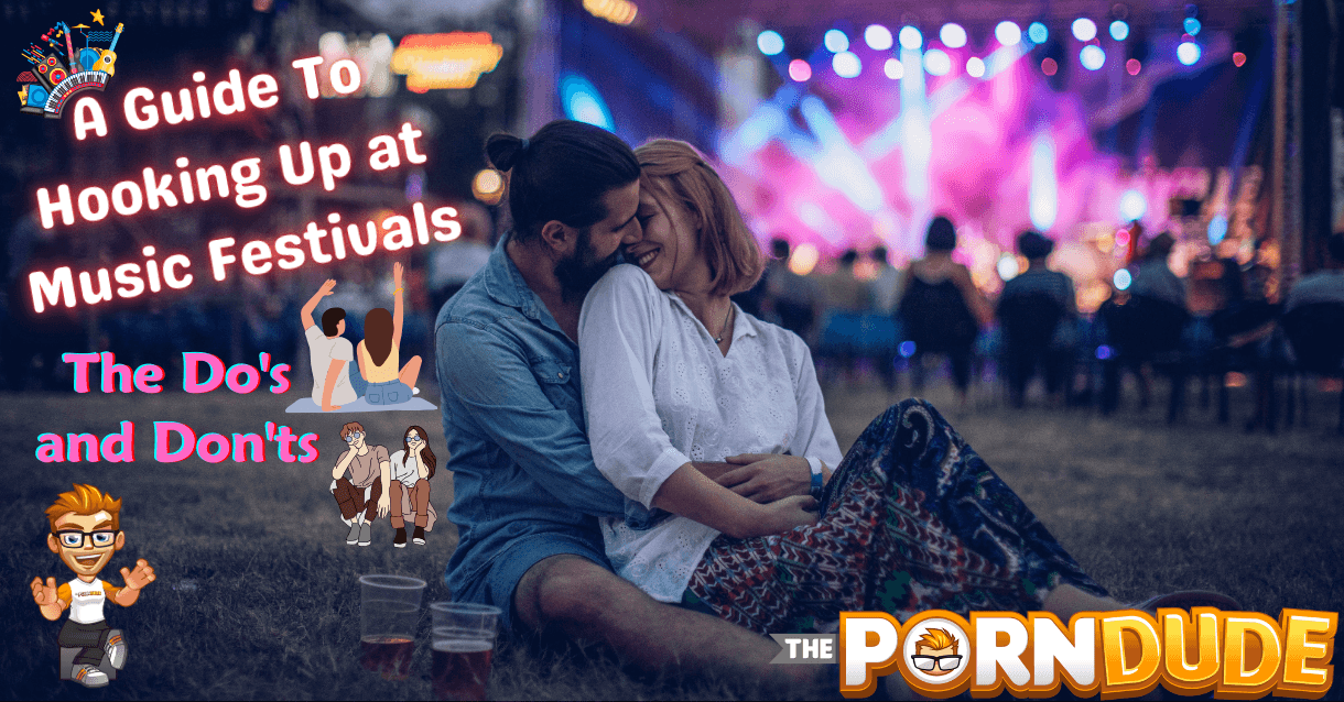 A Guide To Hooking Up At Music Festivals The Dos And Donts