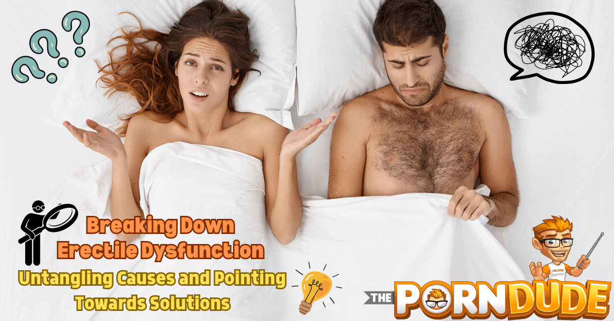 Breaking Down Erectile Dysfunction Untangling Causes and Pointing Towards Solutions