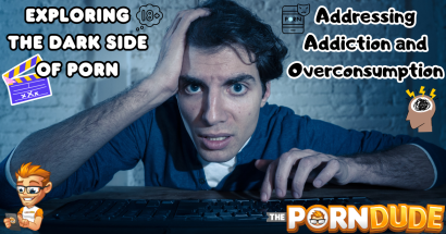 Exploring the Dark Side of Porn: Addressing Addiction and Overconsumption