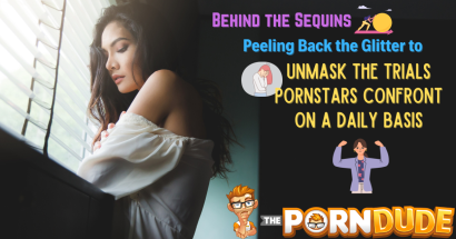 Behind the Sequins: Peeling Back the Glitter to Unmask the Trials Pornstars Confront On a Daily Basis