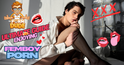 ThePornDude’s Ultimate Guide to Enjoying Femboy Porn