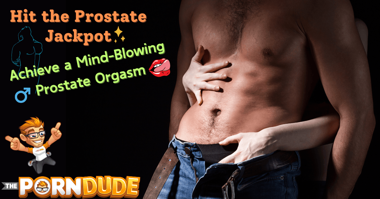 Hit the Prostate Jackpot: Achieve a Mind-Blowing Prostate Orgasm Hit the Prostate Jackpot: Achieve a Mind-Blowing Prostate Orgasm