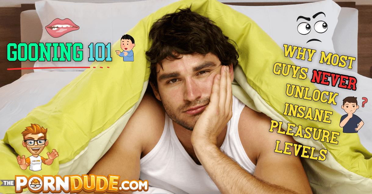 Gooning 101: Why Most Guys Never Unlock Insane Pleasure Levels Gooning 101: Why Most Guys Never Unlock Insane Pleasure Levels