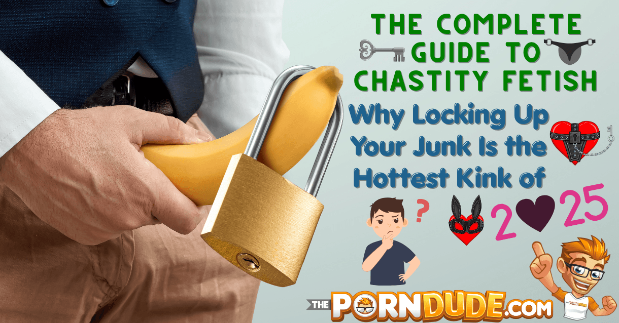 The Complete Guide to Chastity Fetish: Why Locking Up Your Junk Is the Hottest Kink of 2025 The Complete Guide to Chastity Fetish: Why Locking Up Your Junk Is the Hottest Kink of 2025
