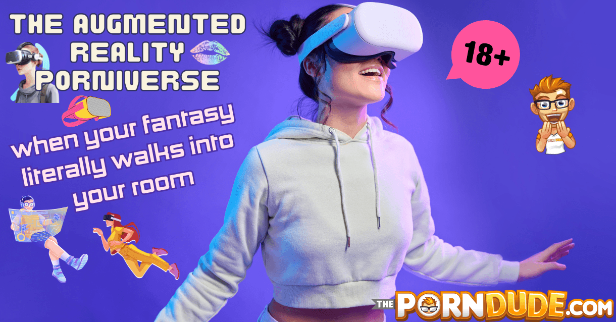 The Augmented Reality Porniverse: When Your Fantasy Literally Walks Into Your Room The Augmented Reality Porniverse: When Your Fantasy Literally Walks Into Your Room