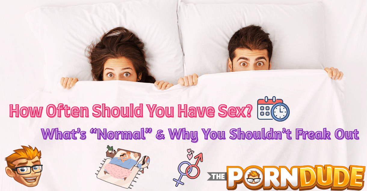 How Often Should You Have Sex? What’s “Normal” & Why You Shouldn’t Freak Out How Often Should You Have Sex? What’s “Normal” & Why You Shouldn’t Freak Out