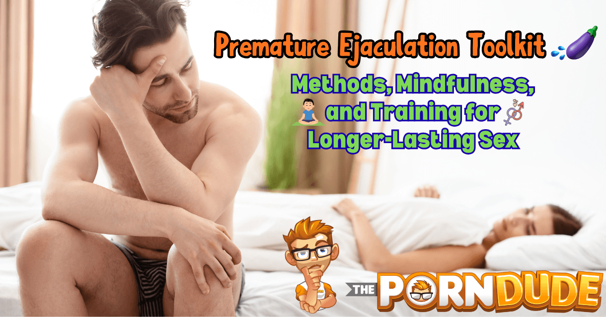 Premature Ejaculation Toolkit: Methods, Mindfulness, and Training for Longer-Lasting Sex Premature Ejaculation Toolkit: Methods, Mindfulness, and Training for Longer-Lasting Sex