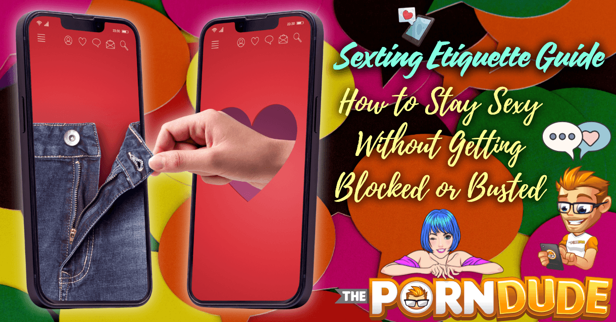 Sexting Etiquette Guide: How to Stay Sexy Without Getting Blocked or Busted