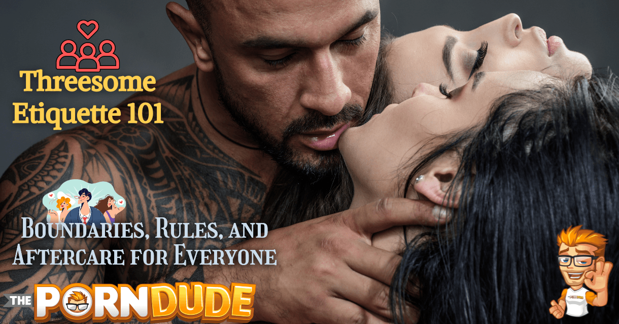 Threesome Etiquette 101: Boundaries, Rules, and Aftercare for Everyone